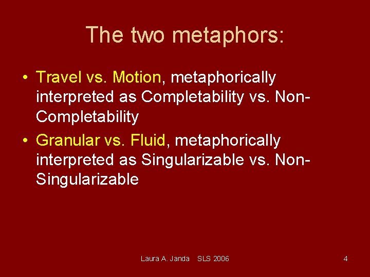 The two metaphors: • Travel vs. Motion, metaphorically interpreted as Completability vs. Non. Completability