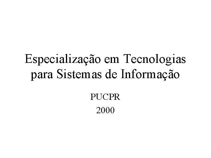 Especialização em Tecnologias para Sistemas de Informação PUCPR 2000 