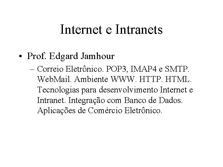 Internet e Intranets • Prof. Edgard Jamhour – Correio Eletrônico. POP 3, IMAP 4