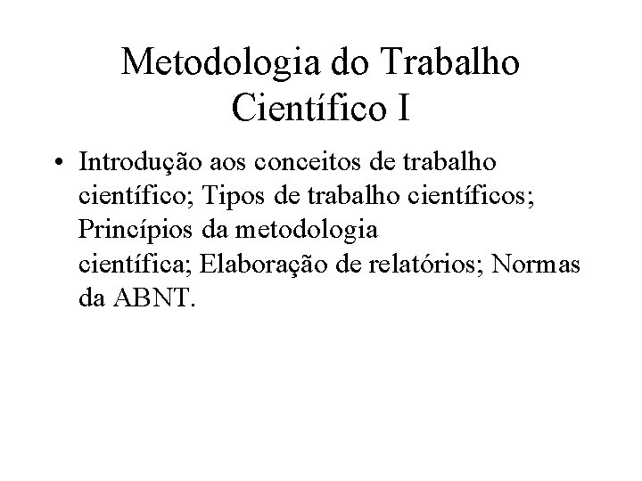 Metodologia do Trabalho Científico I • Introdução aos conceitos de trabalho científico; Tipos de