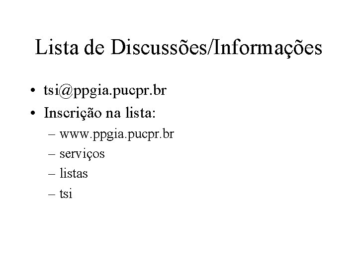 Lista de Discussões/Informações • tsi@ppgia. pucpr. br • Inscrição na lista: – www. ppgia.