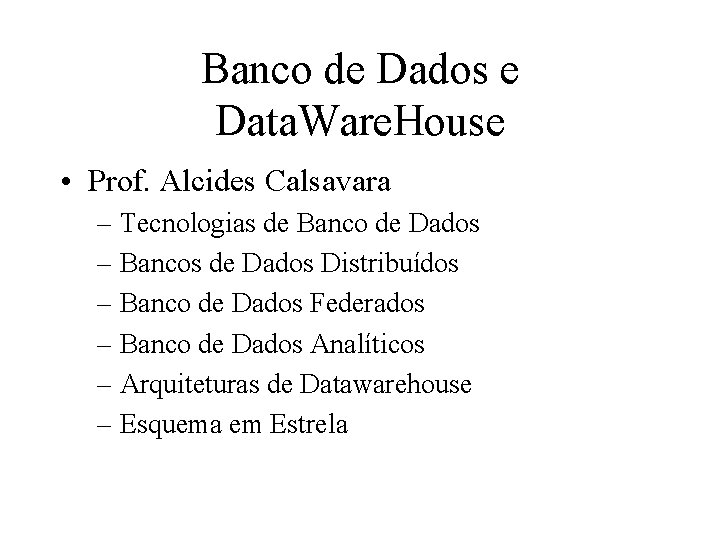 Banco de Dados e Data. Ware. House • Prof. Alcides Calsavara – Tecnologias de