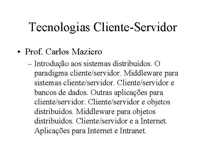Tecnologias Cliente-Servidor • Prof. Carlos Maziero – Introdução aos sistemas distribuídos. O paradigma cliente/servidor.