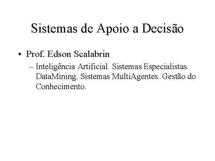 Sistemas de Apoio a Decisão • Prof. Edson Scalabrin – Inteligência Artificial. Sistemas Especialistas.