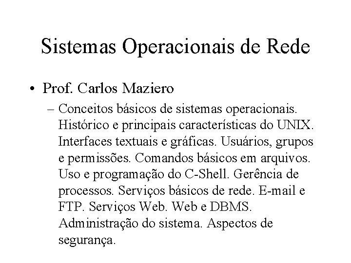 Sistemas Operacionais de Rede • Prof. Carlos Maziero – Conceitos básicos de sistemas operacionais.