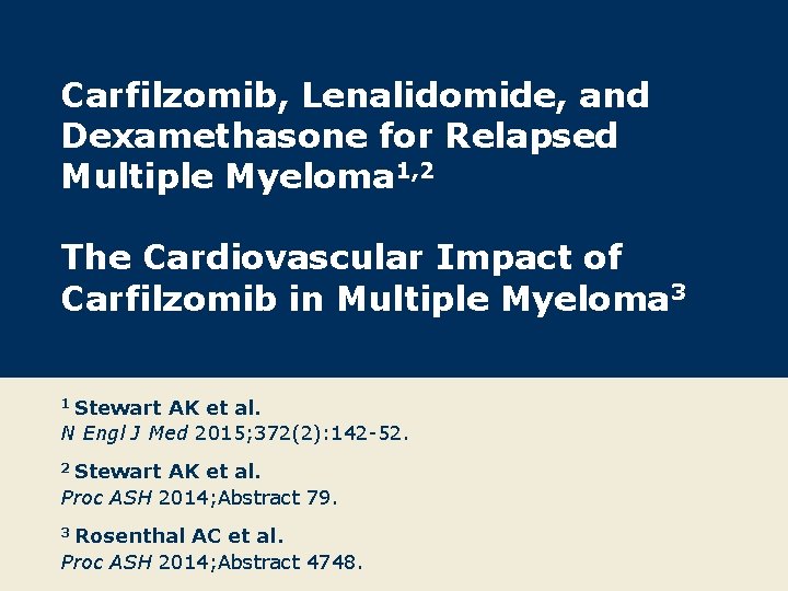 Carfilzomib, Lenalidomide, and Dexamethasone for Relapsed Multiple Myeloma 1, 2 The Cardiovascular Impact of