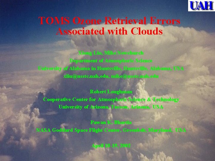 TOMS Ozone Retrieval Errors Associated with Clouds Xiong Liu, Mike Newchurch Department of Atmospheric