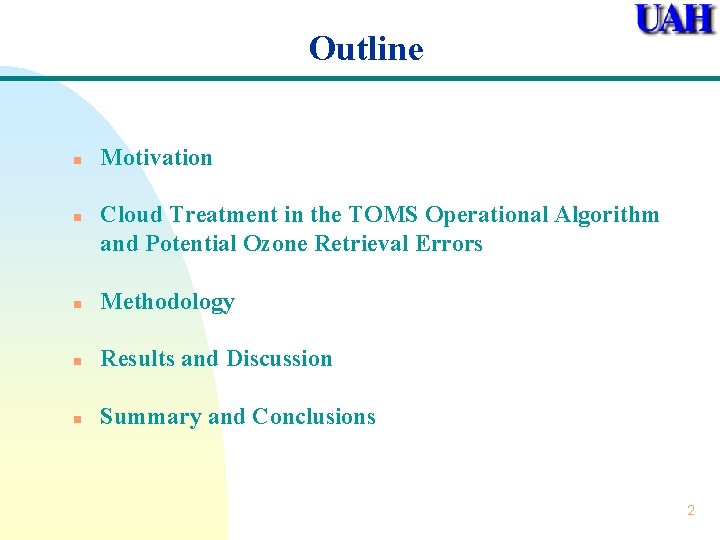 Outline n n Motivation Cloud Treatment in the TOMS Operational Algorithm and Potential Ozone