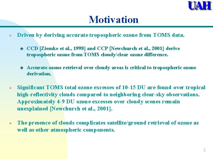 Motivation n Driven by deriving accurate tropospheric ozone from TOMS data. u CCD [Ziemke