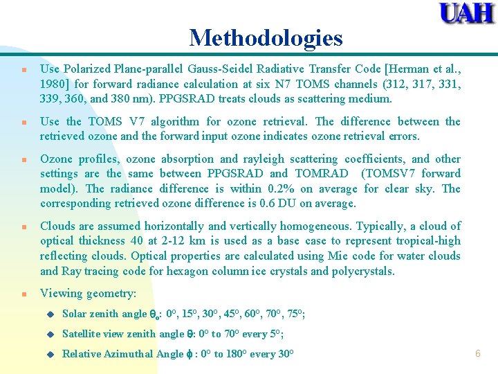 Methodologies n n n Use Polarized Plane-parallel Gauss-Seidel Radiative Transfer Code [Herman et al.