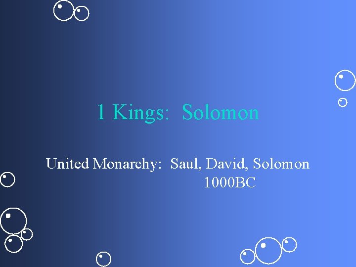 1 Kings: Solomon United Monarchy: Saul, David, Solomon 1000 BC 
