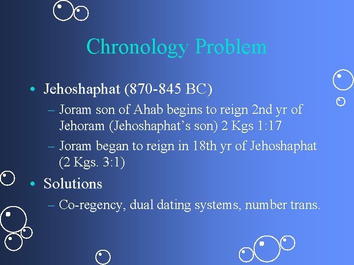 Chronology Problem • Jehoshaphat (870 -845 BC) – Joram son of Ahab begins to