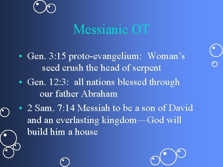 Messianic OT • Gen. 3: 15 proto-evangelium: Woman’s seed crush the head of serpent