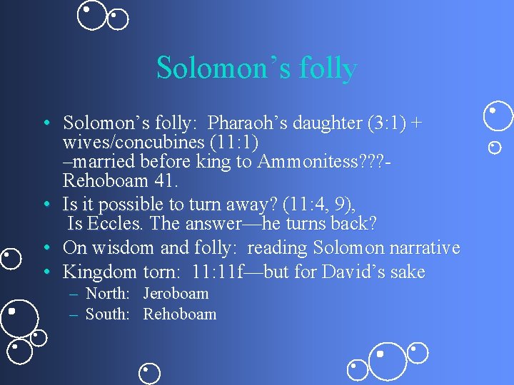Solomon’s folly • Solomon’s folly: Pharaoh’s daughter (3: 1) + wives/concubines (11: 1) –married