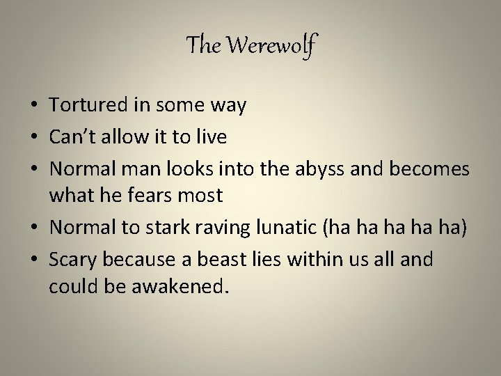 The Werewolf • Tortured in some way • Can’t allow it to live •
