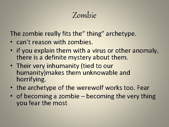 Zombie The zombie really fits the” thing” archetype. • can’t reason with zombies. •
