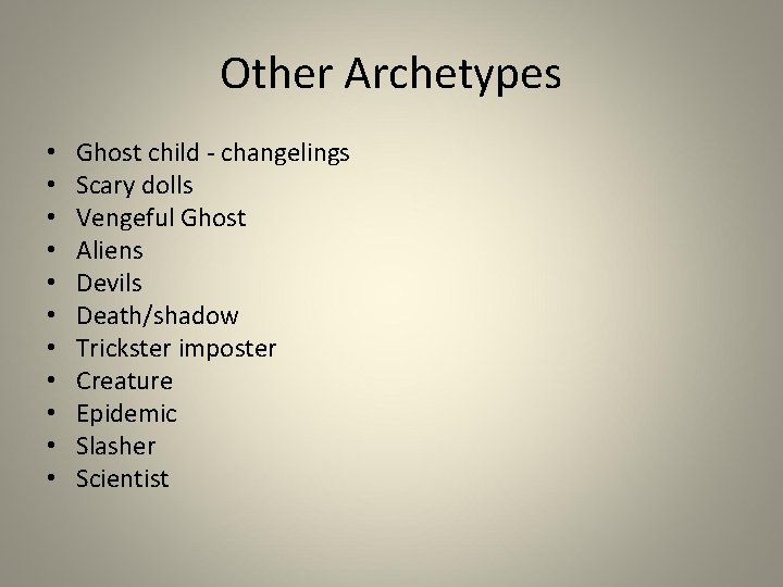 Other Archetypes • • • Ghost child - changelings Scary dolls Vengeful Ghost Aliens