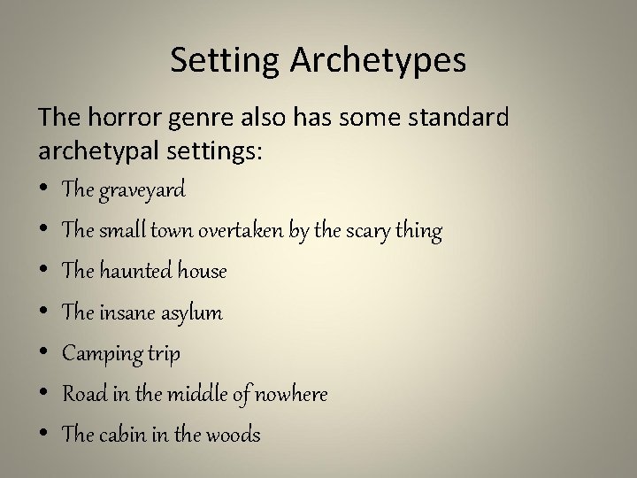 Setting Archetypes The horror genre also has some standard archetypal settings: • The graveyard