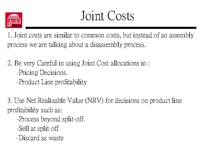 Joint Costs 1. Joint costs are similar to common costs, but instead of an