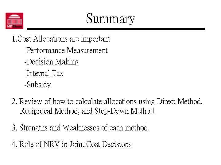 Summary 1. Cost Allocations are important -Performance Measurement -Decision Making -Internal Tax -Subsidy 2.