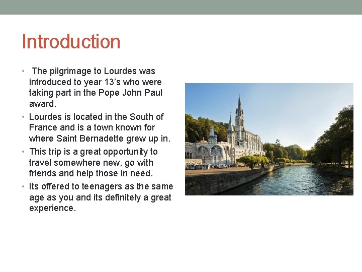 Introduction • The pilgrimage to Lourdes was introduced to year 13’s who were taking
