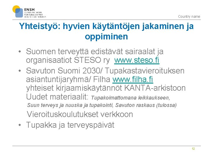 Country name Yhteistyö: hyvien käytäntöjen jakaminen ja oppiminen • Suomen terveyttä edistävät sairaalat ja
