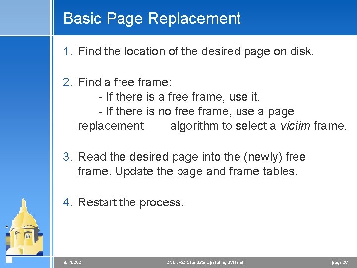 Basic Page Replacement 1. Find the location of the desired page on disk. 2.