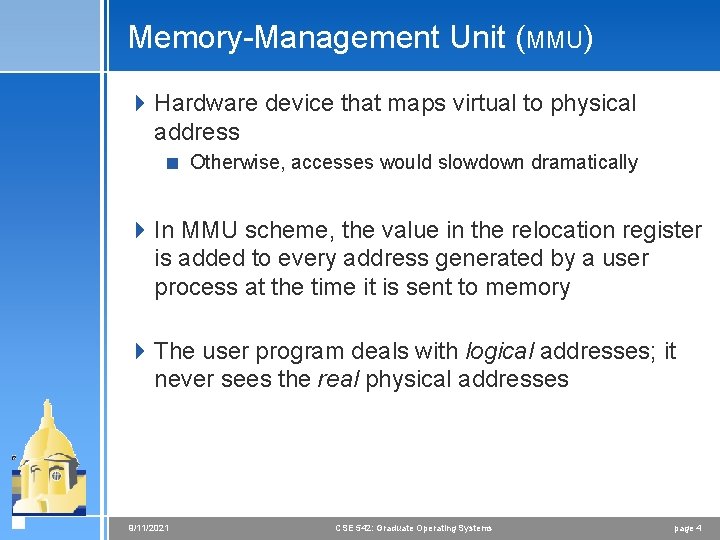 Memory-Management Unit (MMU) 4 Hardware device that maps virtual to physical address < Otherwise,