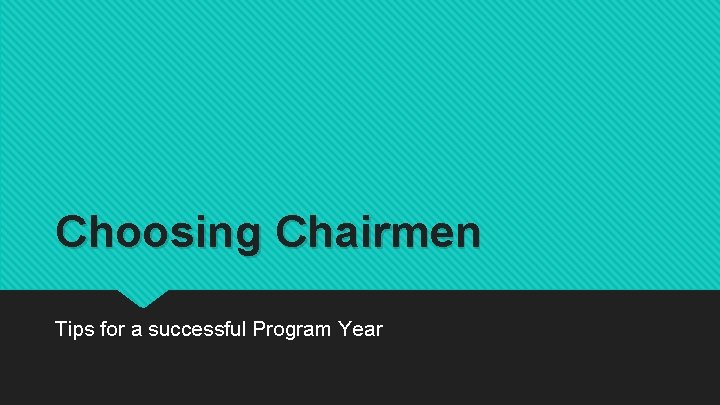 Choosing Chairmen Tips for a successful Program Year 