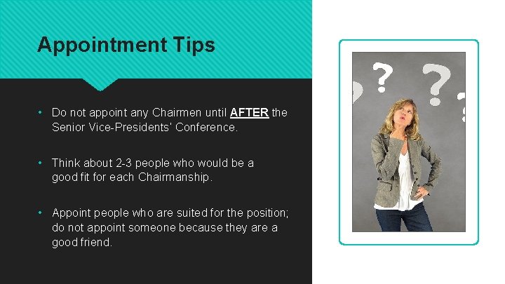 Appointment Tips • Do not appoint any Chairmen until AFTER the Senior Vice-Presidents’ Conference.