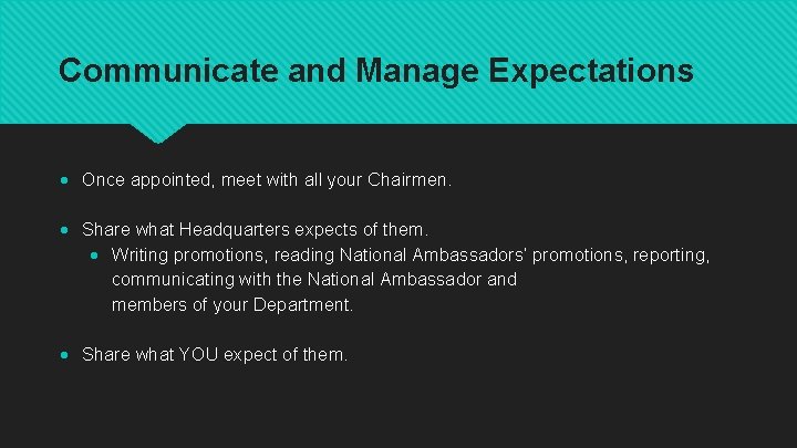 Communicate and Manage Expectations Once appointed, meet with all your Chairmen. Share what Headquarters