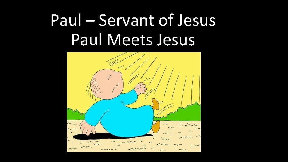 Paul – Servant of Jesus Paul Meets Jesus 