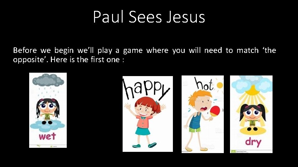 Paul Sees Jesus Before we begin we’ll play a game where you will need Paul Sees Jesus Before we begin we’ll play a game where you will need