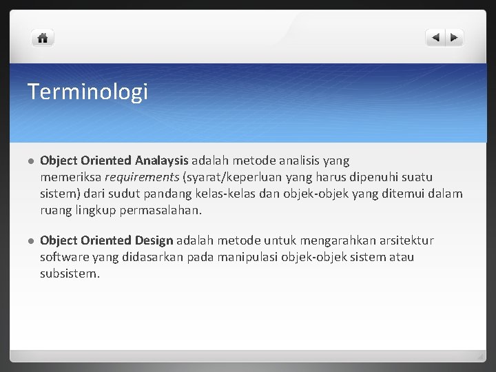 Terminologi l Object Oriented Analaysis adalah metode analisis yang memeriksa requirements (syarat/keperluan yang harus