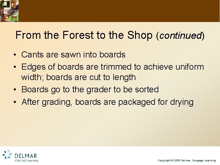 From the Forest to the Shop (continued) • Cants are sawn into boards •