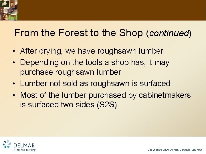 From the Forest to the Shop (continued) • After drying, we have roughsawn lumber