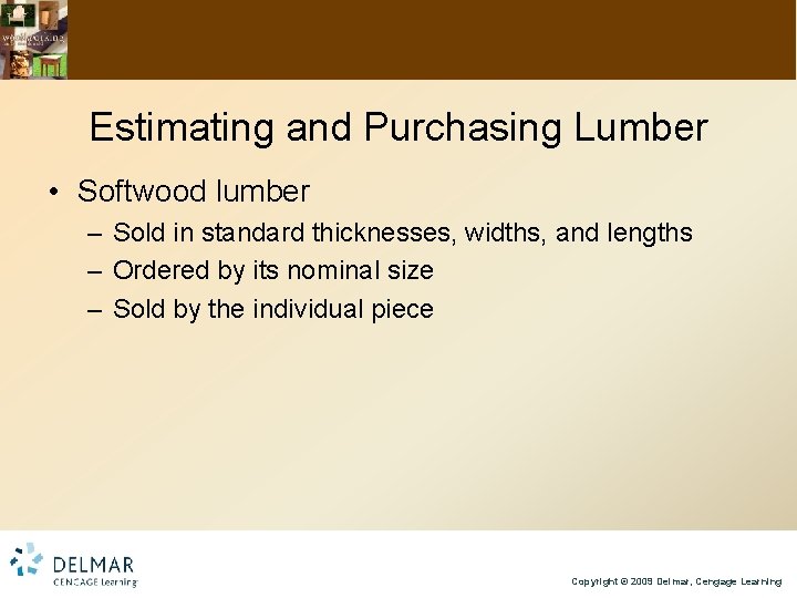 Estimating and Purchasing Lumber • Softwood lumber – Sold in standard thicknesses, widths, and