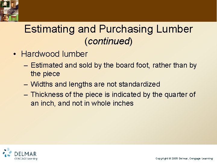 Estimating and Purchasing Lumber (continued) • Hardwood lumber – Estimated and sold by the