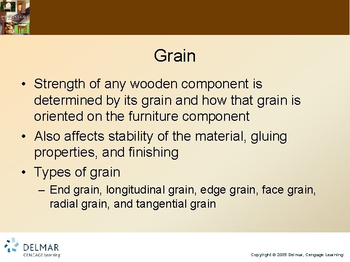 Grain • Strength of any wooden component is determined by its grain and how