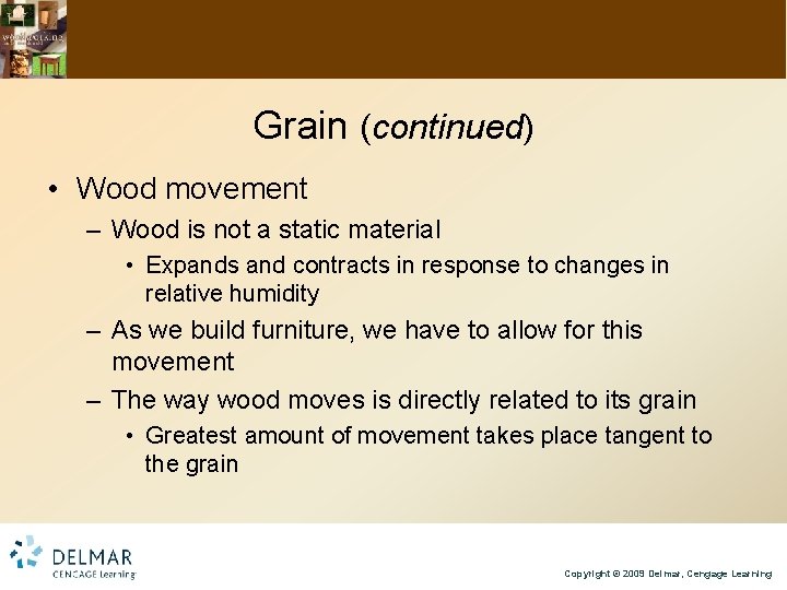 Grain (continued) • Wood movement – Wood is not a static material • Expands