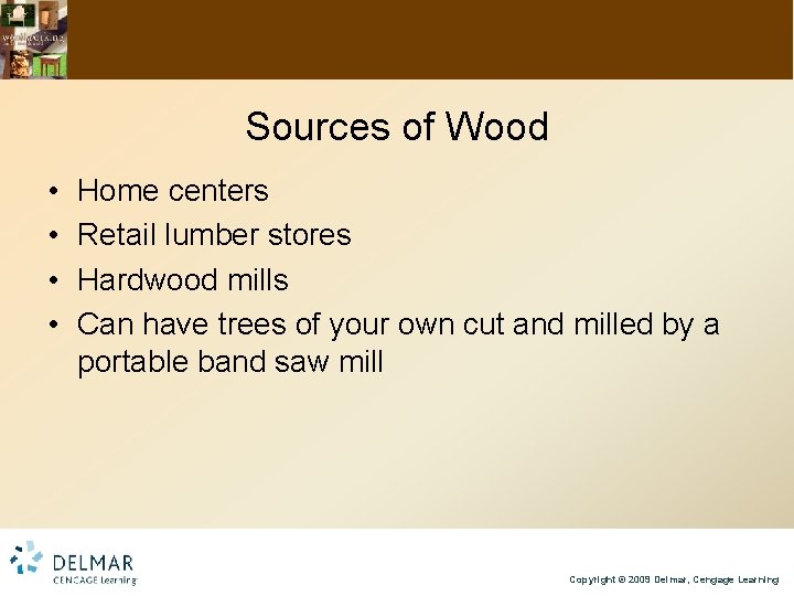 Sources of Wood • • Home centers Retail lumber stores Hardwood mills Can have