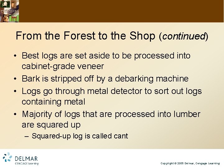 From the Forest to the Shop (continued) • Best logs are set aside to