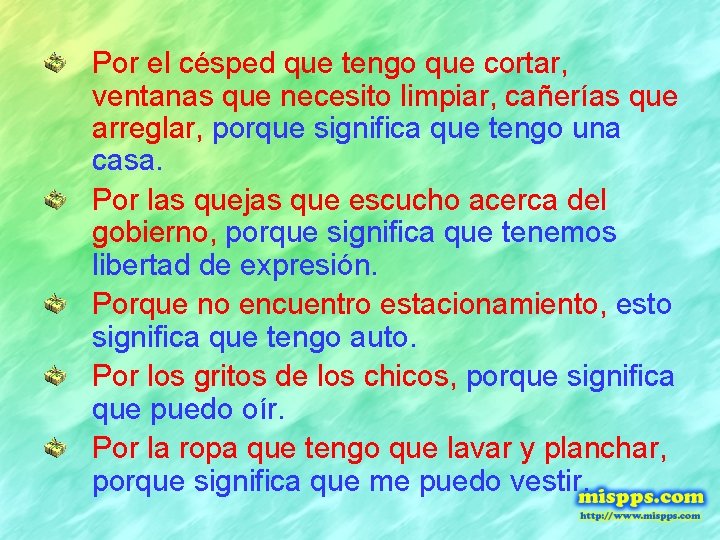 Por el césped que tengo que cortar, ventanas que necesito limpiar, cañerías que arreglar,