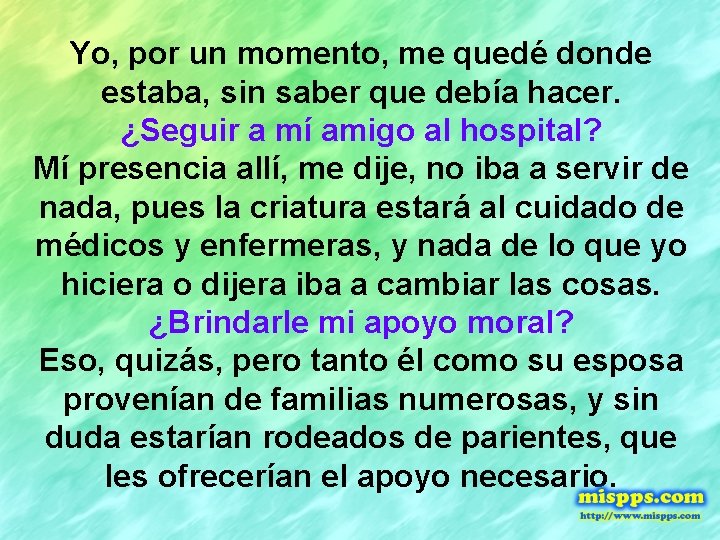 Yo, por un momento, me quedé donde estaba, sin saber que debía hacer. ¿Seguir