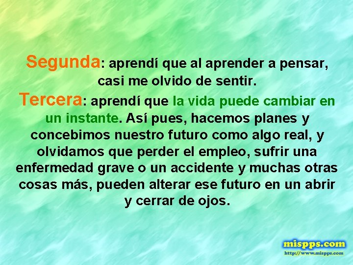 Segunda: aprendí que al aprender a pensar, casi me olvido de sentir. Tercera: aprendí