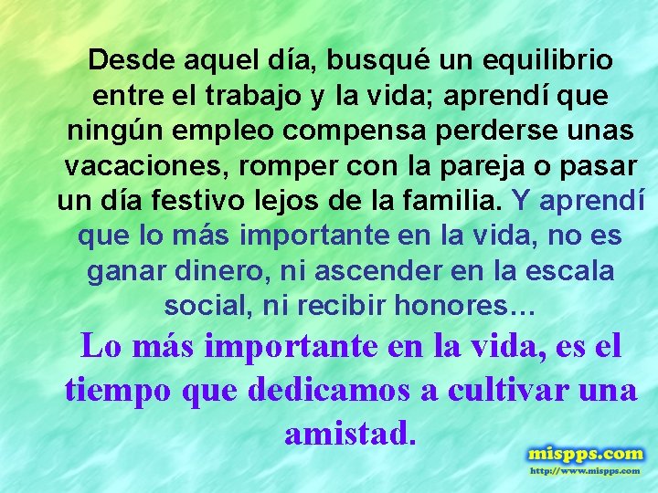 Desde aquel día, busqué un equilibrio entre el trabajo y la vida; aprendí que