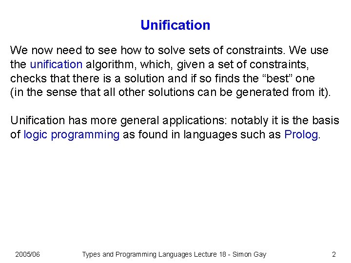 Unification We now need to see how to solve sets of constraints. We use Unification We now need to see how to solve sets of constraints. We use