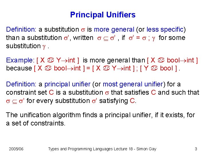 Principal Unifiers Definition: a substitution is more general (or less specific) than a substitution Principal Unifiers Definition: a substitution is more general (or less specific) than a substitution
