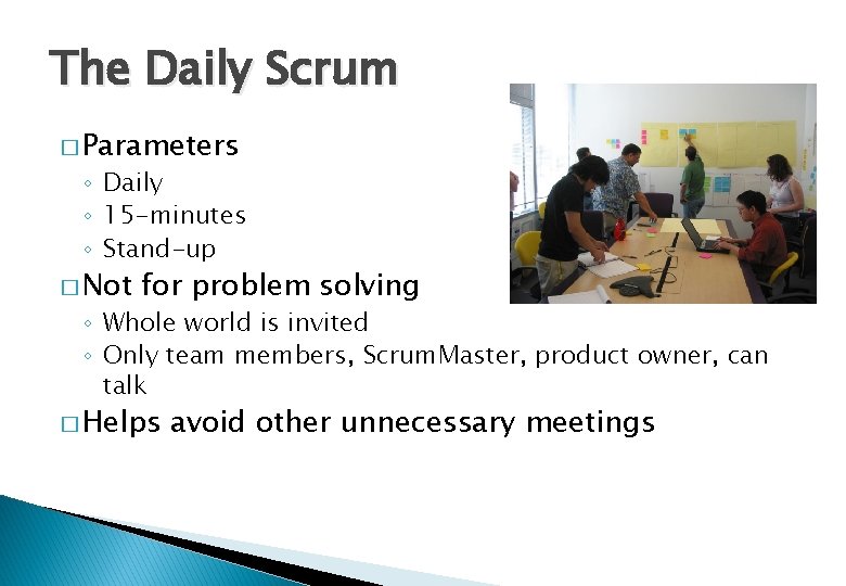The Daily Scrum � Parameters ◦ Daily ◦ 15 -minutes ◦ Stand-up � Not
