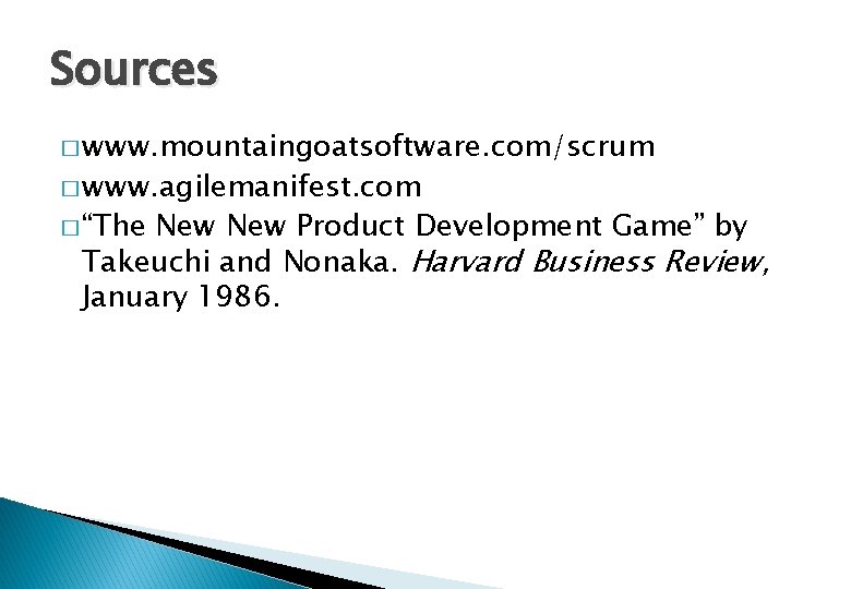 Sources � www. mountaingoatsoftware. com/scrum � www. agilemanifest. com � “The New Product Development